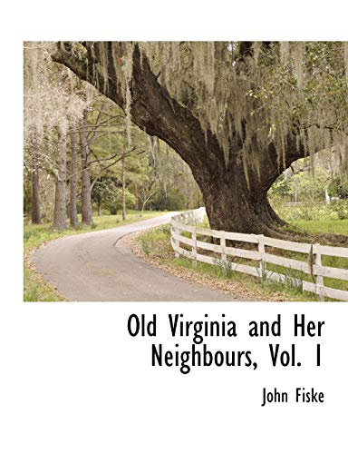 Old Virginia and Her Neighbours, Vol. 1 (9781241709525) by Fiske, John