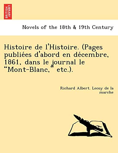 Stock image for Histoire de L'Histoire. (Pages Publie Es D'Abord En de Cembre, 1861, Dans Le Journal Le Mont-Blanc, Etc.). for sale by Lucky's Textbooks