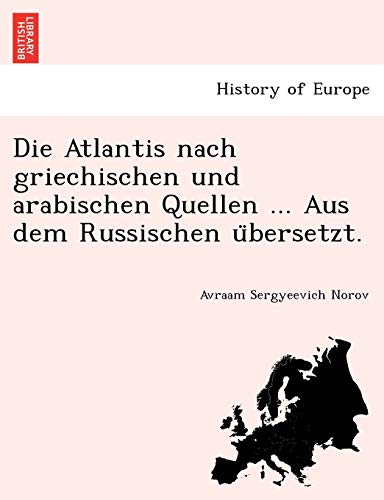 Beispielbild fr Die Atlantis nach griechischen und arabischen Quellen . Aus dem Russischen u?bersetzt. (German Edition) zum Verkauf von Lucky's Textbooks