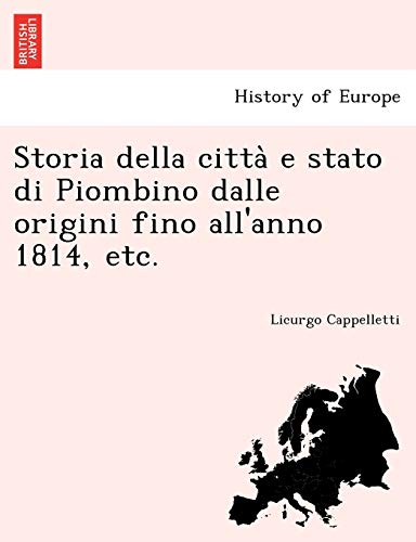 Beispielbild fr Storia della citta? e stato di Piombino dalle origini fino all'anno 1814, etc. (Italian Edition) zum Verkauf von Lucky's Textbooks