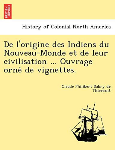 Stock image for de L'Origine Des Indiens Du Nouveau-Monde Et de Leur Civilisation . Ouvrage Orne de Vignettes. (French Edition) for sale by Lucky's Textbooks