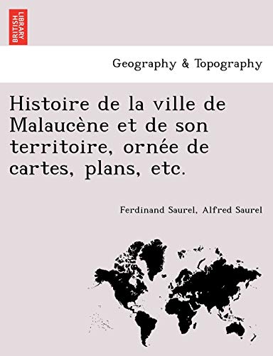 Stock image for Histoire de la ville de Malauce?ne et de son territoire, orne?e de cartes, plans, etc. (French Edition) for sale by Lucky's Textbooks