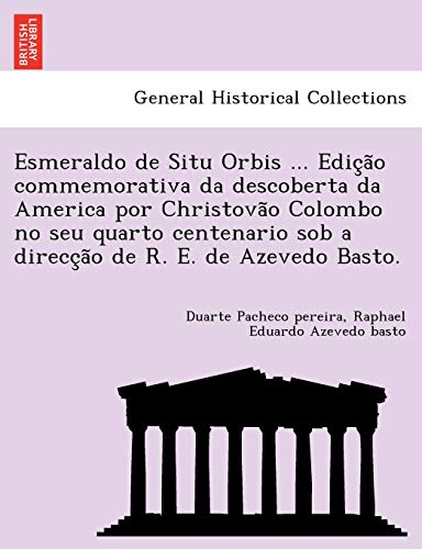 Stock image for Esmeraldo de Situ Orbis . Ediça o commemorativa da descoberta da America por Christova o Colombo no seu quarto centenario sob a direcça o de R. E. de Azevedo Basto. for sale by AwesomeBooks