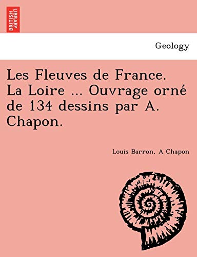 Imagen de archivo de Les Fleuves de France. La Loire . Ouvrage orne? de 134 dessins par A. Chapon. (French Edition) a la venta por Lucky's Textbooks