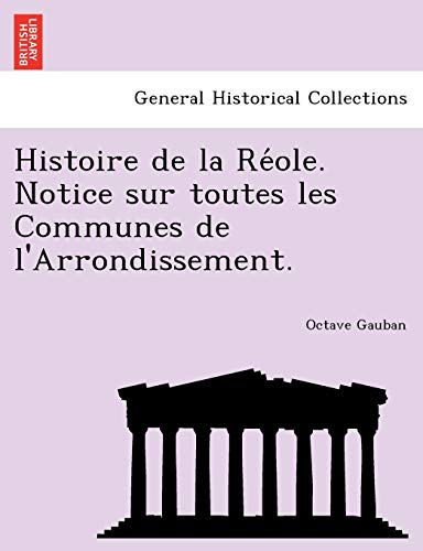 Stock image for Histoire de la Re?ole. Notice sur toutes les Communes de l'Arrondissement. (French Edition) for sale by Lucky's Textbooks