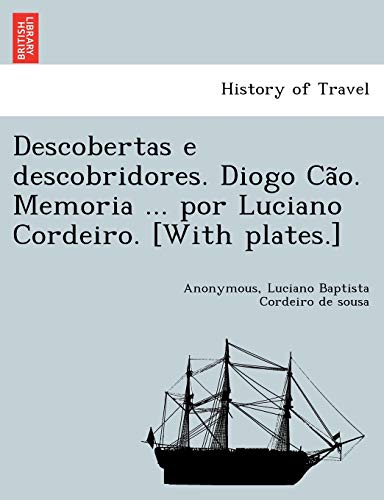 Stock image for Descobertas E Descobridores. Diogo CA O. Memoria . Por Luciano Cordeiro. [With Plates.] (English and Portuguese Edition) for sale by Lucky's Textbooks