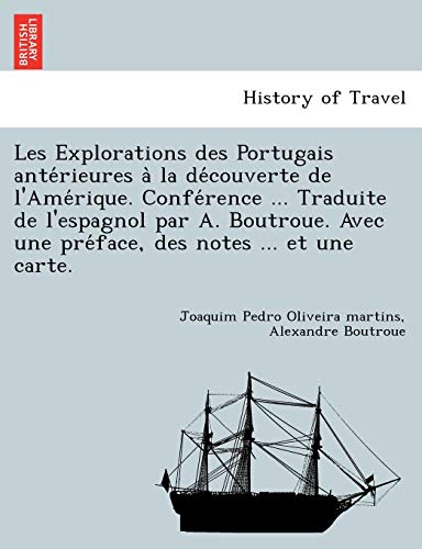 9781241744649: Les Explorations des Portugais antérieures à la découverte de l'Amérique. Conférence ... Traduite de l'espagnol par A. Boutroue. Avec une préface, des notes ... et une carte.