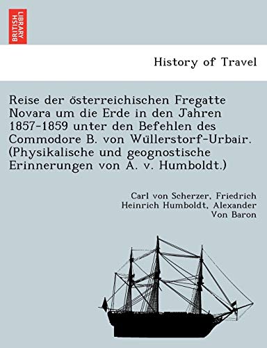 9781241745189: Reise der österreichischen Fregatte Novara um die Erde in den Jahren 1857-1859 unter den Befehlen des Commodore B. von Wüllerstorf-Urbair. ... Erinnerungen von A. v. Humboldt.)