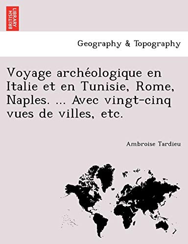 9781241745486: Voyage archologique en Italie et en Tunisie, Rome, Naples. ... Avec vingt-cinq vues de villes, etc.