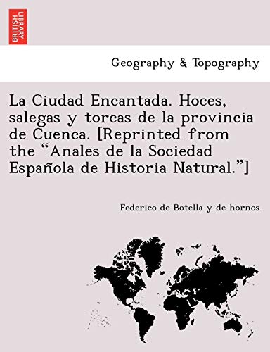 Stock image for La Ciudad Encantada. Hoces, salegas y torcas de la provincia de Cuenca. [Reprinted from the "Anales de la Sociedad Espan~ola de Historia Natural."] for sale by Chiron Media