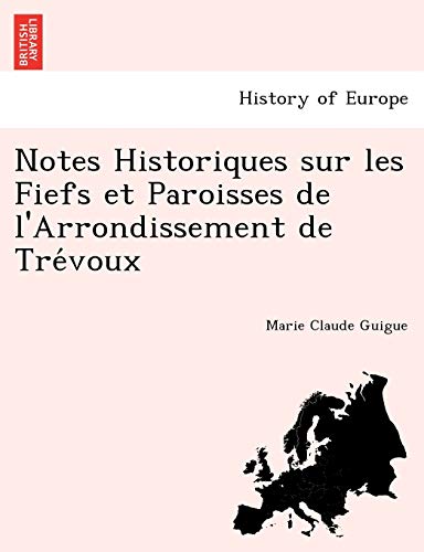 Imagen de archivo de Notes Historiques sur les Fiefs et Paroisses de l'Arrondissement de Tre voux a la venta por Ria Christie Collections