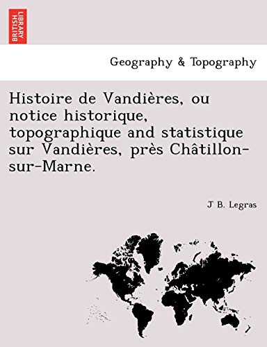 Imagen de archivo de Histoire de Vandie?res, ou notice historique, topographique and statistique sur Vandie?res, pre?s Cha?tillon-sur-Marne. (French Edition) a la venta por Lucky's Textbooks