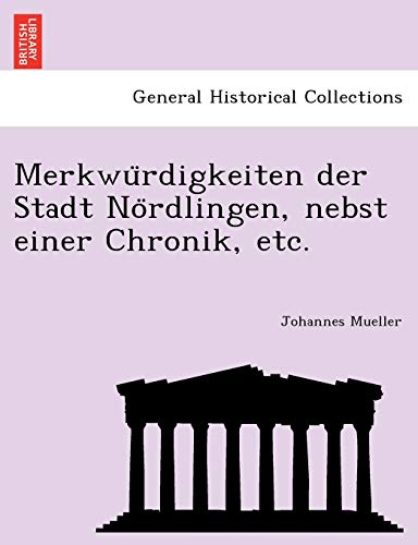 Stock image for Merkwu Rdigkeiten Der Stadt No Rdlingen, Nebst Einer Chronik, Etc. (English and German Edition) for sale by Lucky's Textbooks
