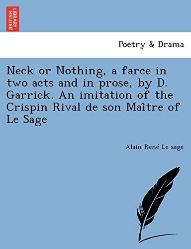 Stock image for Neck or Nothing, a Farce in Two Acts and in Prose, by D. Garrick. an Imitation of the Crispin Rival de Son Mai Tre of Le Sage for sale by Chiron Media