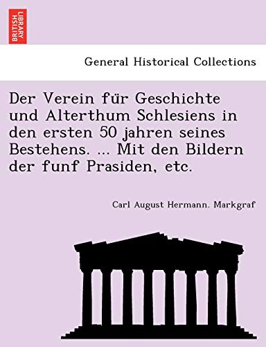 Imagen de archivo de Der Verein fu"r Geschichte und Alterthum Schlesiens in den ersten 50 jahren seines Bestehens. . Mit den Bildern der funf Prasiden, etc. a la venta por Chiron Media