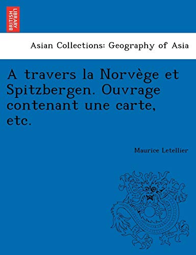 Imagen de archivo de A Travers La Norve GE Et Spitzbergen. Ouvrage Contenant Une Carte, Etc. (French Edition) a la venta por Ebooksweb
