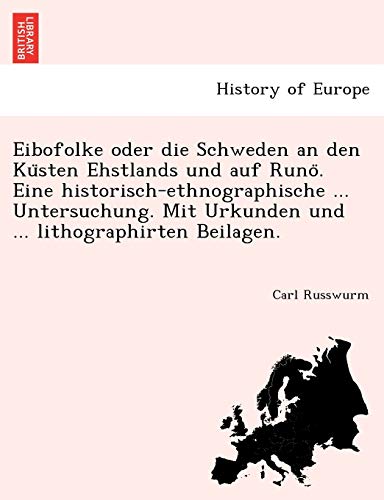 9781241758240: Eibofolke oder die Schweden an den Ksten Ehstlands und auf Run. Eine historisch-ethnographische ... Untersuchung. Mit Urkunden und ... lithographirten Beilagen.