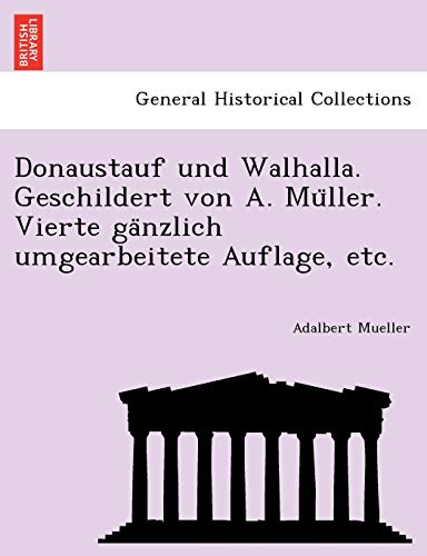 Stock image for Donaustauf und Walhalla. Geschildert von A. Mu"ller. Vierte ga"nzlich umgearbeitete Auflage, etc. for sale by Chiron Media