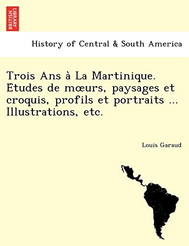 Stock image for Trois Ans a La Martinique Etudes de murs, paysages et croquis, profils et portraits Illustrations, etc for sale by PBShop.store US