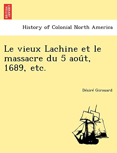 9781241759810: Le vieux Lachine et le massacre du 5 août, 1689, etc.