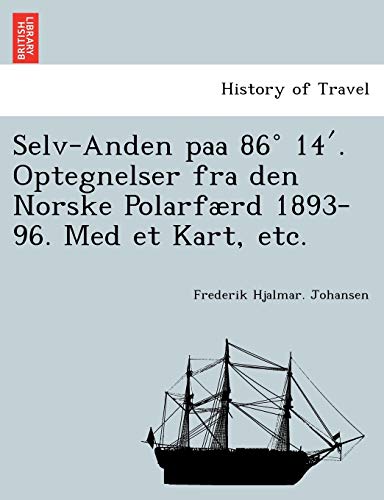 9781241760250: Selv-Anden paa 86 14′. Optegnelser fra den Norske Polarfrd 1893-96. Med et Kart, etc.