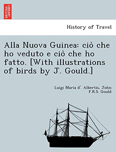 Imagen de archivo de Alla Nuova Guinea: cio? che ho veduto e cio? che ho fatto. [With illustrations of birds by J. Gould.] (Italian Edition) a la venta por Lucky's Textbooks