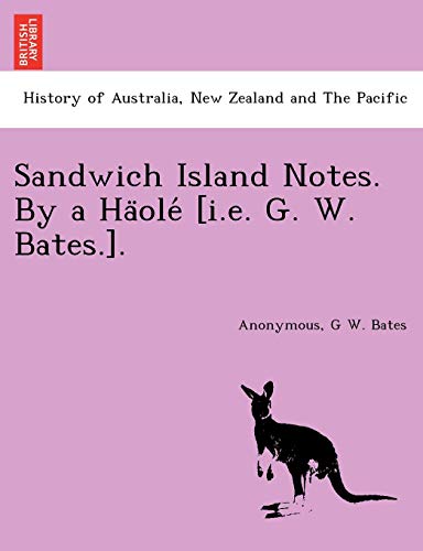 Stock image for Sandwich Island Notes. By a Ha?ole? [i.e. G. W. Bates.]. for sale by Lucky's Textbooks