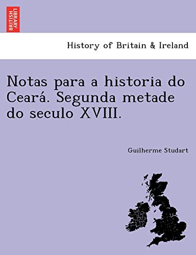 9781241760960: Notas para a historia do Cear. Segunda metade do seculo XVIII.
