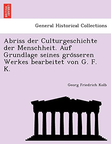 Imagen de archivo de Abriss Der Culturgeschichte Der Menschheit. Auf Grundlage Seines Gro Sseren Werkes Bearbeitet Von G. F. K. (English and German Edition) a la venta por Lucky's Textbooks