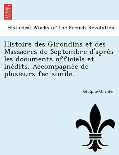 Stock image for Histoire des Girondins et des Massacres de Septembre d'apres les documents officiels et inedits Accompagnee de plusieurs facsimile for sale by PBShop.store US