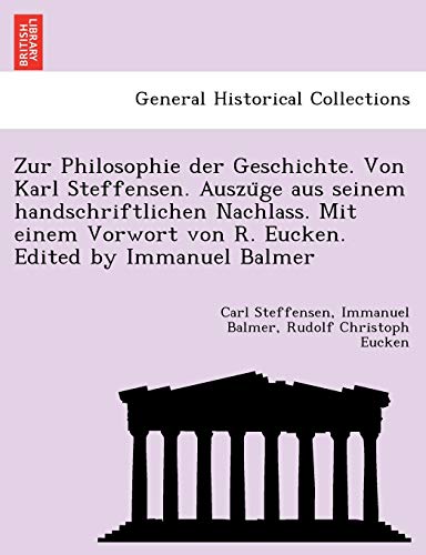 Beispielbild fr Zur Philosophie Der Geschichte. Von Karl Steffensen. Auszu GE Aus Seinem Handschriftlichen Nachlass. Mit Einem Vorwort Von R. Eucken. Edited by Immanuel Balmer (English and German Edition) zum Verkauf von Lucky's Textbooks