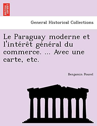 Imagen de archivo de Le Paraguay moderne et l'intrt gnral du commerce Avec une carte, etc a la venta por PBShop.store US