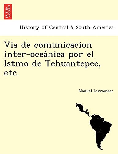 9781241762902: Via de comunicacion inter-oceánica por el Istmo de Tehuantepec, etc.