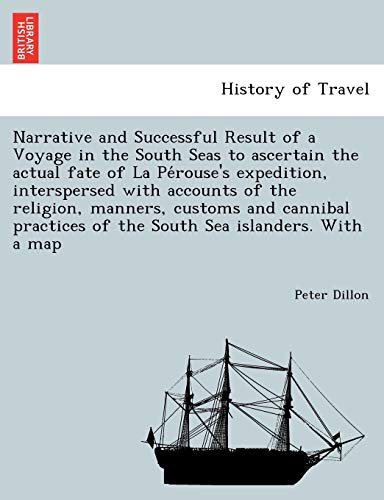 9781241762919: Narrative and Successful Result of a Voyage in the South Seas to ascertain the actual fate of La Pérouse's expedition, interspersed with accounts of ... of the South Sea islanders. With a map