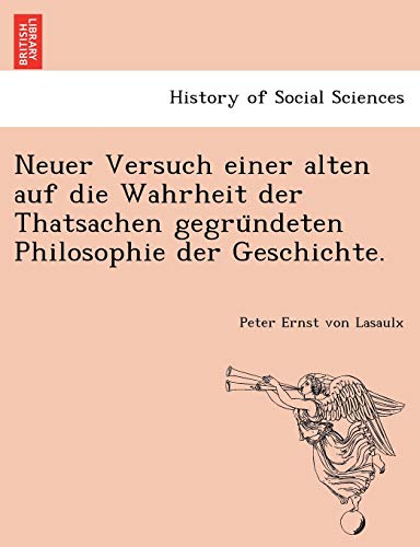 Stock image for Neuer Versuch Einer Alten Auf Die Wahrheit Der Thatsachen Gegru Ndeten Philosophie Der Geschichte. (English and German Edition) for sale by Lucky's Textbooks