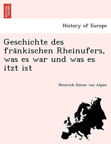 Stock image for Geschichte des fra?nkischen Rheinufers, was es war und was es itzt ist (German Edition) for sale by Lucky's Textbooks