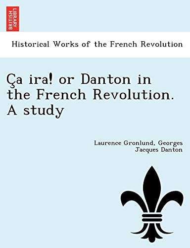 Stock image for C a IRA! or Danton in the French Revolution. a Study for sale by Lucky's Textbooks