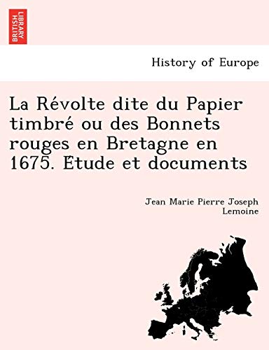 Stock image for La Re Volte Dite Du Papier Timbre Ou Des Bonnets Rouges En Bretagne En 1675. E Tude Et Documents (French Edition) for sale by Lucky's Textbooks