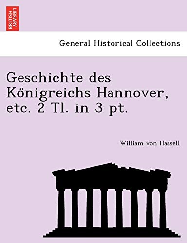 Beispielbild fr Geschichte des Ko?nigreichs Hannover, etc. 2 Tl. in 3 pt. (German Edition) zum Verkauf von Lucky's Textbooks