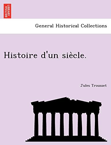 9781241770129: Histoire d'un siècle.