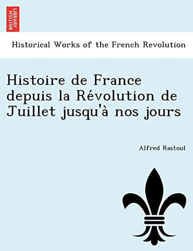 Beispielbild fr Histoire de France depuis la Re?volution de Juillet jusqu'a? nos jours (French Edition) zum Verkauf von Lucky's Textbooks