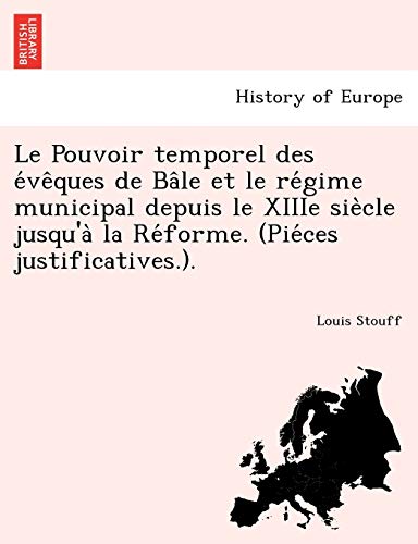 9781241770716: Le Pouvoir temporel des vques de Ble et le rgime municipal depuis le XIIIe sicle jusqu' la Rforme. (Pices justificatives.).
