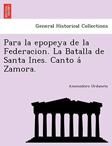 Imagen de archivo de Para la epopeya de la Federacion. La Batalla de Santa Ines. Canto a' Zamora. a la venta por Chiron Media