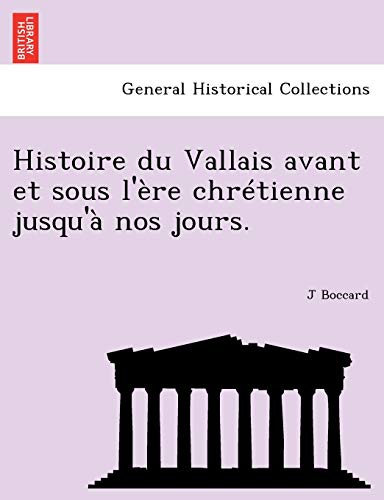 9781241773809: Histoire du Vallais avant et sous l're chrtienne jusqu' nos jours.