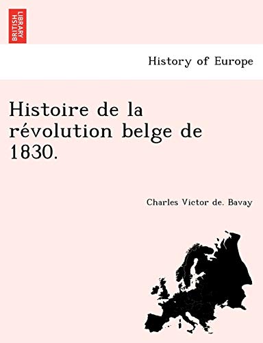Imagen de archivo de Histoire de la revolution belge de 1830 a la venta por PBShop.store US