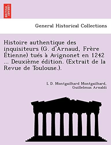 Imagen de archivo de Histoire authentique des inquisiteurs (G. d'Arnaud, Fr�re �tienne) tu�s � Avignonet en 1242 . Deuxi�me �dition. (Extrait de la Revue de Toulouse.). a la venta por Chiron Media