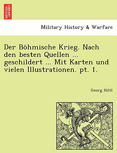 Imagen de archivo de Der Bohmische Krieg. Nach Den Besten Quellen . Geschildert . Mit Karten Und Vielen Illustrationen. PT. 1. (English and German Edition) a la venta por Lucky's Textbooks