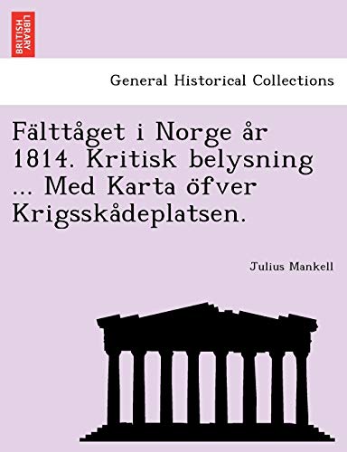 Imagen de archivo de Falttaget i Norge ar 1814 Kritisk belysning Med Karta ofver Krigsskadeplatsen a la venta por PBShop.store US