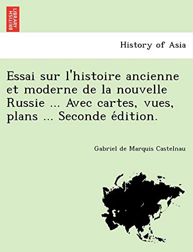 9781241775865: Essai Sur L'Histoire Ancienne Et Moderne de La Nouvelle Russie ... Avec Cartes, Vues, Plans ... Seconde E Dition.