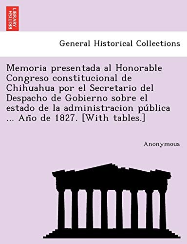 Imagen de archivo de Memoria Presentada Al Honorable Congreso Constitucional de Chihuahua Por El Secretario del Despacho de Gobierno Sobre El Estado de La Administracion P a la venta por Chiron Media